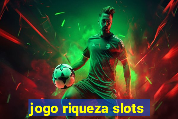 jogo riqueza slots